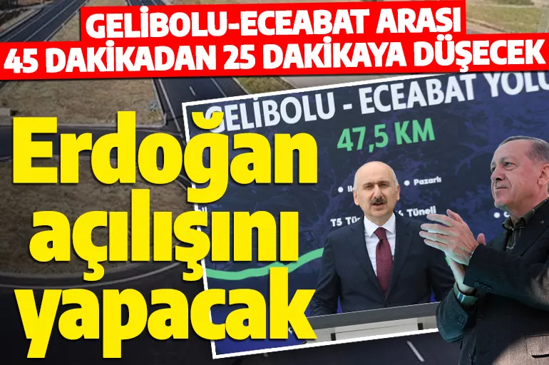 Gelibolu-Eceabat arası 25 dakikaya düşüyor! Cumhurbaşkanı Erdoğan açılışını yapacak