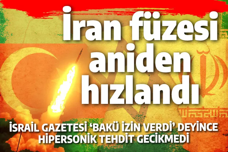 İsrail'in Azerbaycan iddiası tansiyonu yükseltti: İran'dan 'daha hızlı' hipersonik füze!