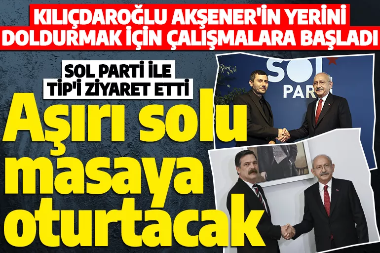 Kılıçdaroğlu Akşener'in yerini hızlı doldurdu! Sol marjinal örgütleri masaya oturtmaya çalışıyor