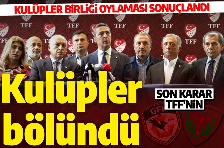 Kulüpler Birliği toplandı: Gaziantep FK ve Hatayspor'la oynanan maçlar için oylama yapıldı!