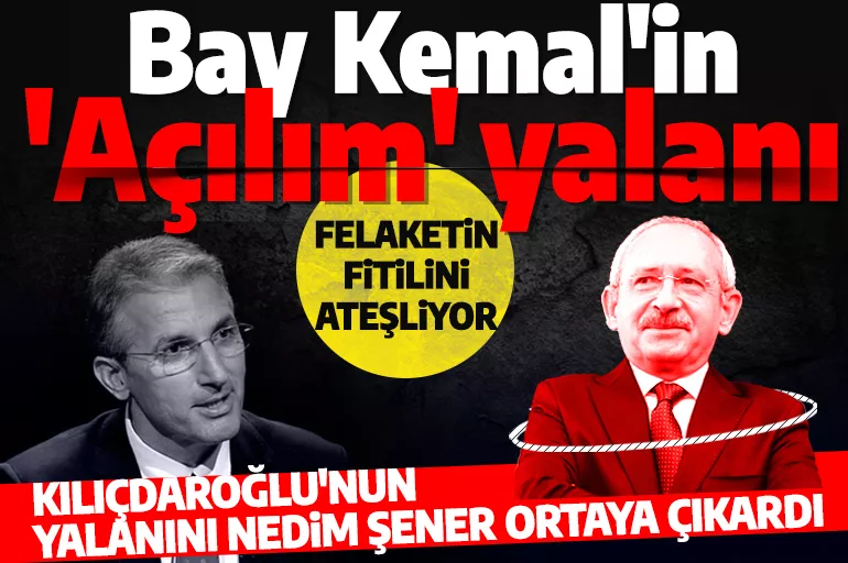 Nedim Şener Kılıçdaroğlu'nun bir yalanını daha ortaya çıkardı: 'Kürt sorunu diyerek felaketin fitilini ateşliyor'