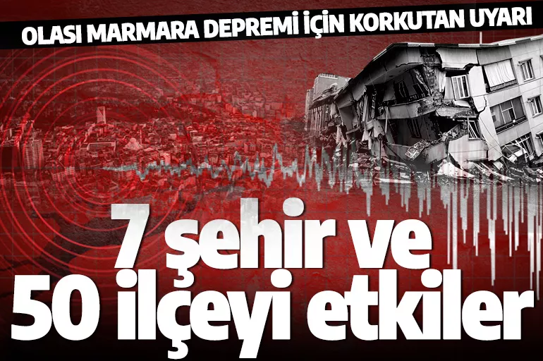 Olası Marmara depremi için ürperten uyarı: 7 şehir 50 ilçeyi etkiler