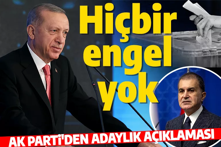 Ömer Çelik: Cumhurbaşkanı Erdoğan'ın adaylığı önünde hiçbir engel yoktur