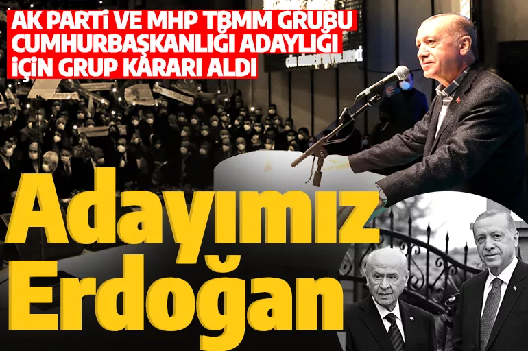 Son dakika: AK Parti'nin adayı Cumhurbaşkanı Erdoğan! YSK' ya bildirilecek