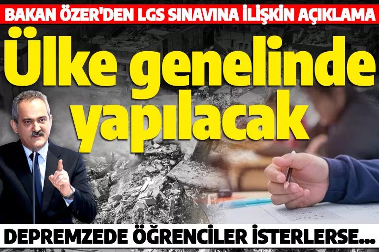 Son dakika: Bakan Özer'den LGS açıklaması! 'Deprem bölgesi dahil ülke genelinde yapılacak'