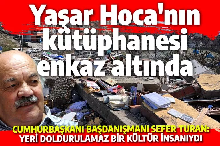Yaşar Hoca'nın el yazmaları enkaz altında: Ailesi devletten yardım bekliyor
