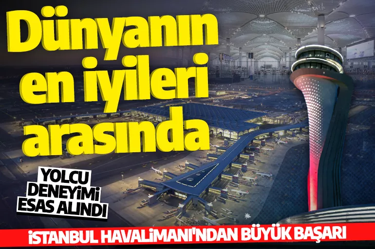 Yolcu deneyimi esas alındı! İstanbul Havalimanı dünyanın en iyileri arasında seçildi