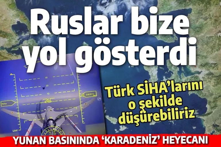 Yunan medyasının Karadeniz heyecanı: Türk SİHA'larını düşürelim, Ruslar bize yol gösteriyor!