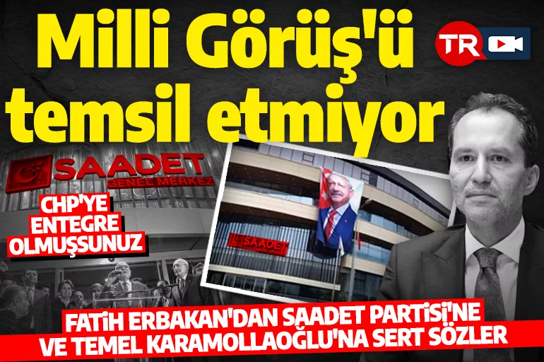 Fatih Erbakan'dan Saadet Partisi'ne sert sözler: Kılıçdaroğlu'nun posterini bir tek siz astınız!