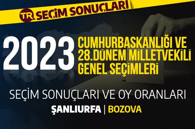2023 ŞANLIURFA- BOZOVA SEÇİM SONUÇLARI / 28. Dönem Şanlıurfa Bozova seçim sonuçları - Bozova'da PARTİ OY ORANLARI