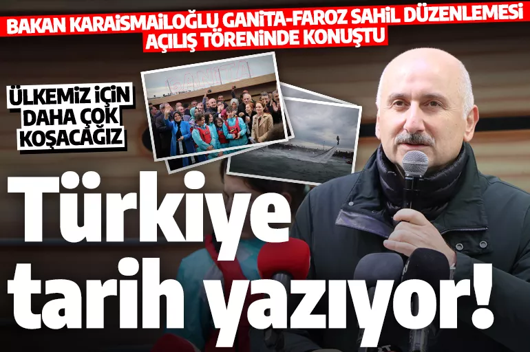 Bakan Karaismailoğlu Ganita-Faroz Sahil Düzenlemesi Açılış Töreni'nde konuştu: Türkiye tarih yazıyor!