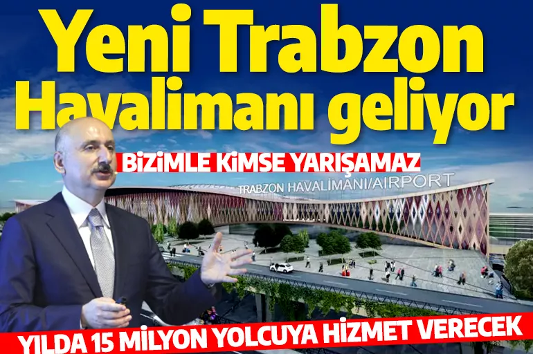 Bakan Karaismailoğlu müjdeyi verdi: Trabzon Havalimanı geliyor! Yılda 15 milyon yolcuya hizmet verecek