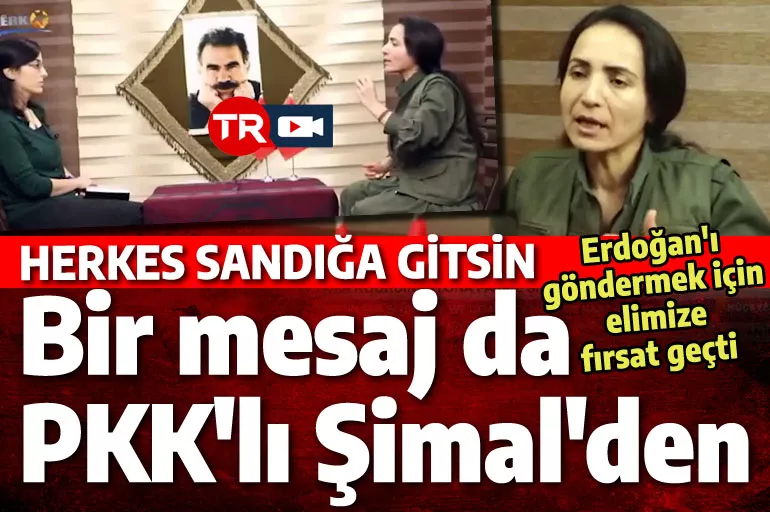 Bay Kemal'e bir destek de PKK'lı Şimal'den: Herkes işini gücünü bırakıp sandığa gitsin