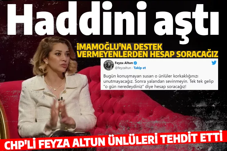 CHP'li Feyza Altun haddini aştı! İmamoğlu'na destek vermeyen ünlüleri açık açık tehdit etti
