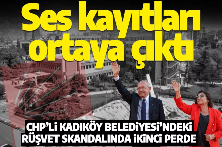 CHP'li Kadıköy Belediyesi'ndeki rüşvet skandalında ikinci perde! Ses kayıtları ortaya çıktı
