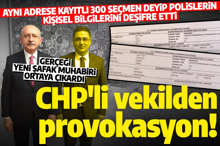 CHP'li vekilden provokasyon: 'Aynı adreste kayıtlı 300 seçmen tespit ettik' deyip ilçe emniyet müdürlüğündeki polisleri deşifre etti!