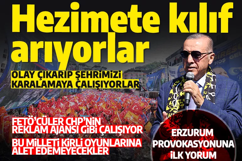 Cumhurbaşkanı Erdoğan'dan Erzurum provokasyonuna ilk yorum: Hezimete kılıf arıyorlar