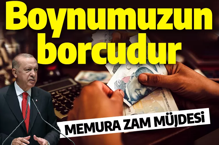 Cumhurbaşkanı Erdoğan'dan memura zam müjdesi: Boynumuzun borcudur