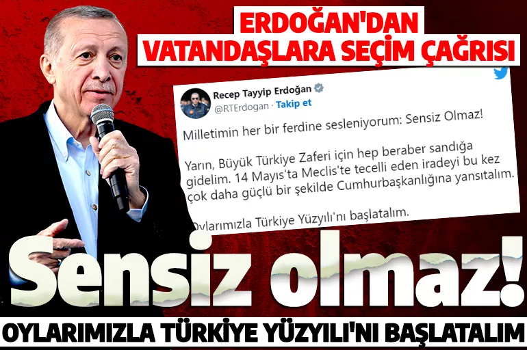 Cumhurbaşkanı Erdoğan'dan seçim çağrısı: Oylarımızla Türkiye Yüzyılı'nı başlatalım!
