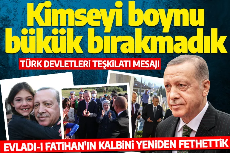 Cumhurbaşkanı Erdoğan'dan ''Türk Devletleri Teşkilatı'' mesajı: Hiçbir kardeşimizi boynu bükük bırakmadık