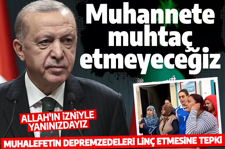 Cumhurbaşkanı Erdoğan depremzedelere seslendi: Sizi muhannete muhtaç etmeyeceğiz