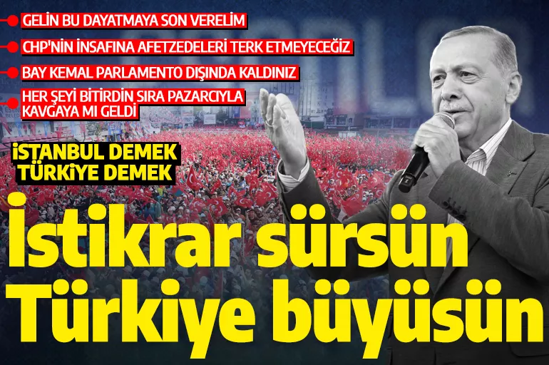 Cumhurbaşkanı Erdoğan: İstikrar sürsün Türkiye büyüsün
