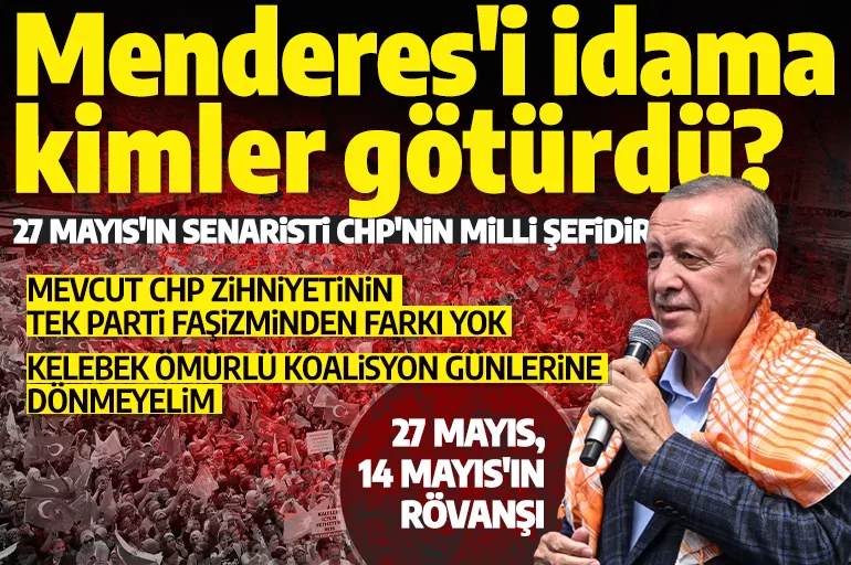 Cumhurbaşkanı Erdoğan: Menderes'i idama götürenler kimlerdi?