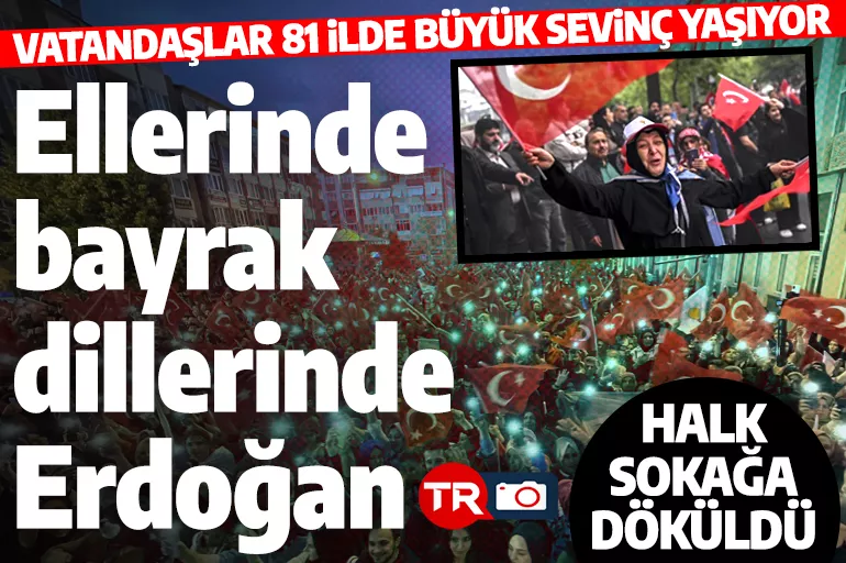 Erdoğan'ın seçim zaferi yurdun dört bir yanında kutlanıyor!