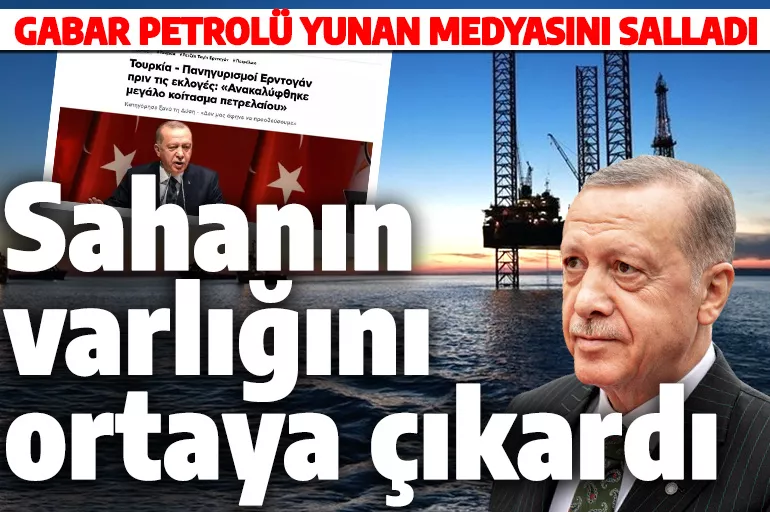 Erdoğan’ın Gabar petrolü müjdesi Yunan basınında: Sahanın varlığını ortaya çıkardı