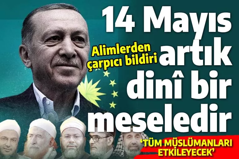 İslam alimlerinden çarpıcı bildiri: 14 Mayıs Müslümanları etkileyen dinî bir konudur!
