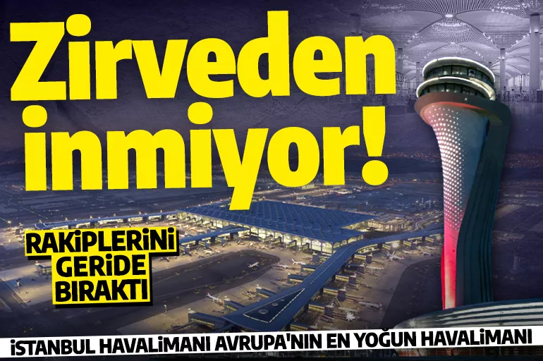 İstanbul Havalimanı rakipsiz: Günlük ortalama bin 446 uçuşla yine zirvede!