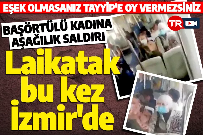 İzmir'de 28 Şubat kafası hala devam ediyor! Başörtülü kadınlara aşağılık saldırı: Allahsız!