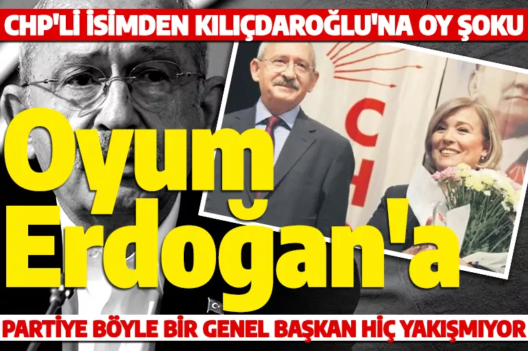 Kılıçdaroğlu'na oy şoku! CHP'li isim: Oyumu Erdoğan'a vereceğim!