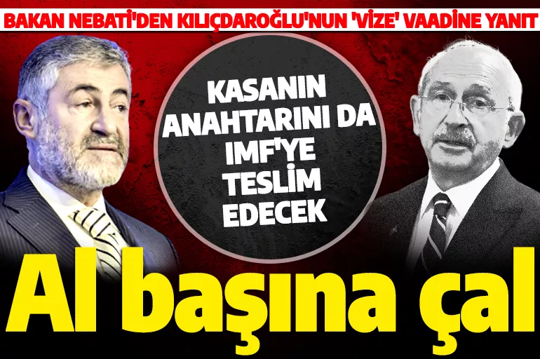 Kılıçdaroğlu'nun '3 ayda vize sorununu çözerim' vaadine Bakan Nebati'den tepki: Başına çal!