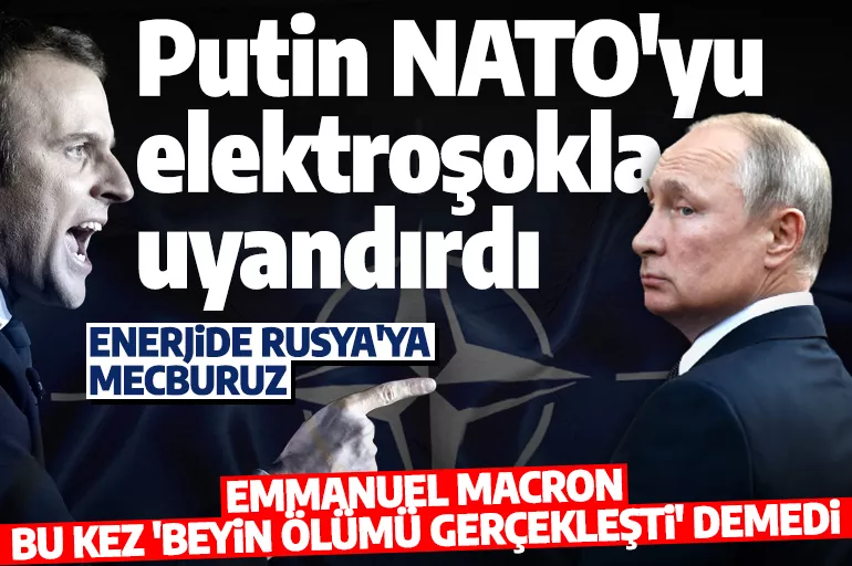 Macron'dan NATO için yeni açıklama: 'Putin tarafından elektroşokla uyandırıldı'