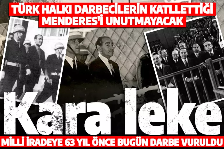 Milli iradeye ilk darbe 63 yıl önce bugün vuruldu! Türk halkı darbecilerin katlettiği Adnan Menderes'i unutmadı!
