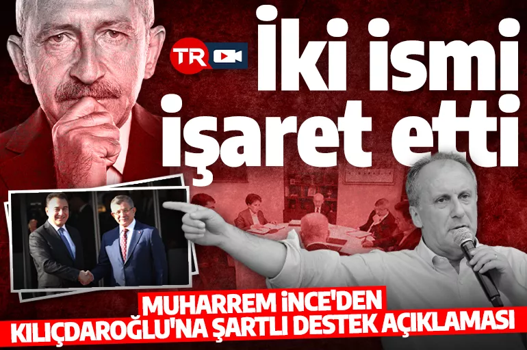 Muharrem İnce Kılıçdaroğlu'nu desteklemek için şartını açıkladı! 'Davutoğlu ve Babacan'ı atın destek vereyim'