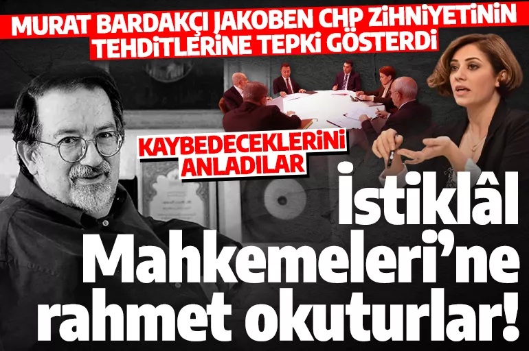 Murat Bardakçı'dan CHP'nin tehdit diline tepki: İstiklâl Mahkemeleri’ne rahmet okuturlar!