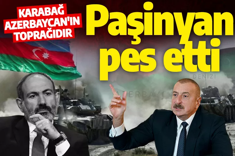 Paşinyan pes etti: Karabağ'ı Azerbaycan toprağı olarak tanımaya hazırız