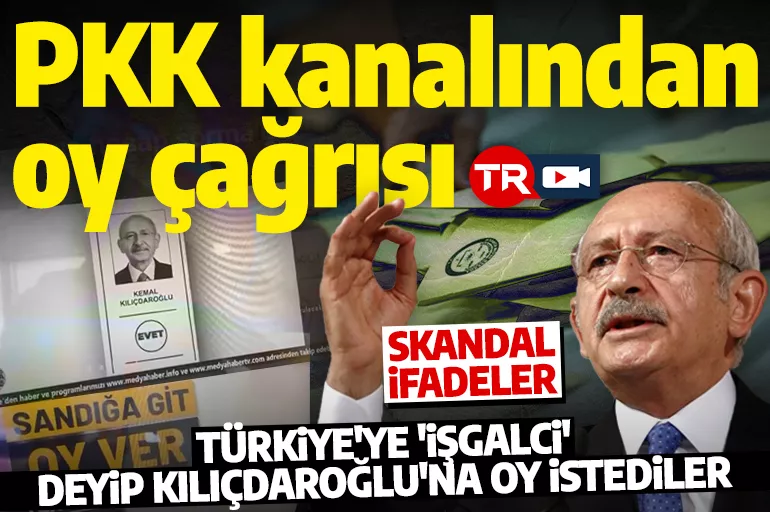 PKK kanalında skandal! Türkiye'ye 'işgalci' deyip Kılıçdaroğlu'na oy istediler!