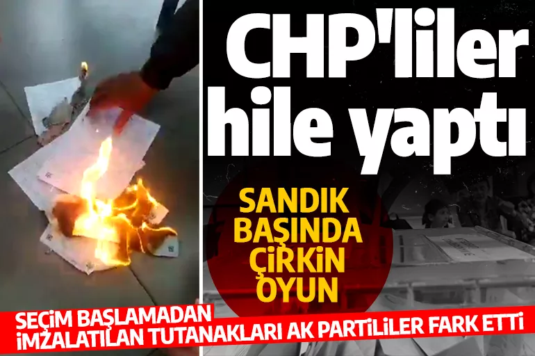 Seçim başlamadan tutanak tutuldu! AK Partililerin itirazı üzerine tutanaklar yakıldı!