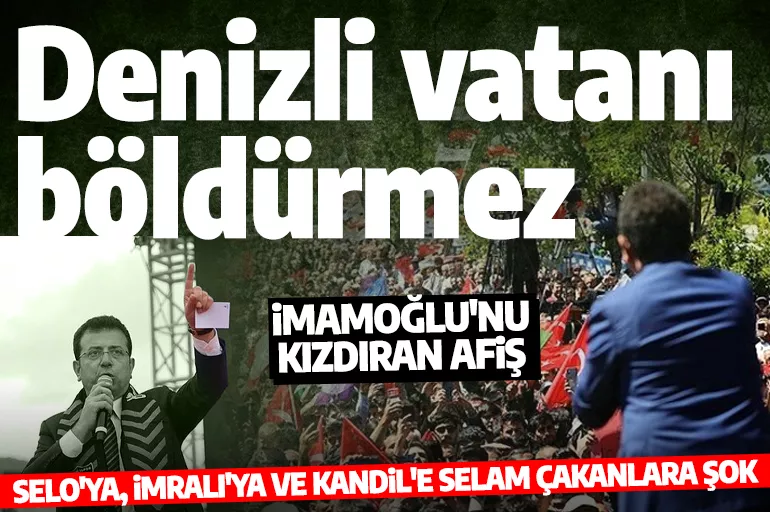 Selo'ya selam çakan Ekrem İmamoğlu 'Denizli vatanı böldürmez' afişinden rahatsız oldu