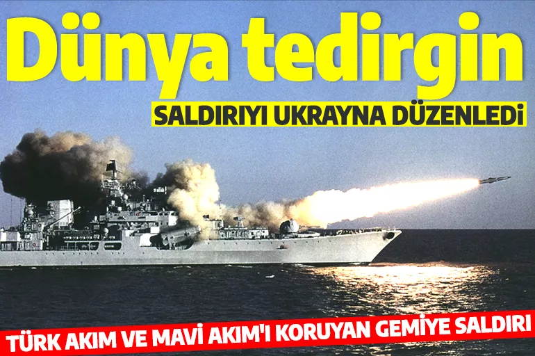 Son dakika: Türk Akım'ı ve Mavi Akım’ı koruyan Rus donanmasına ait savaş gemisi saldırıya uğradı