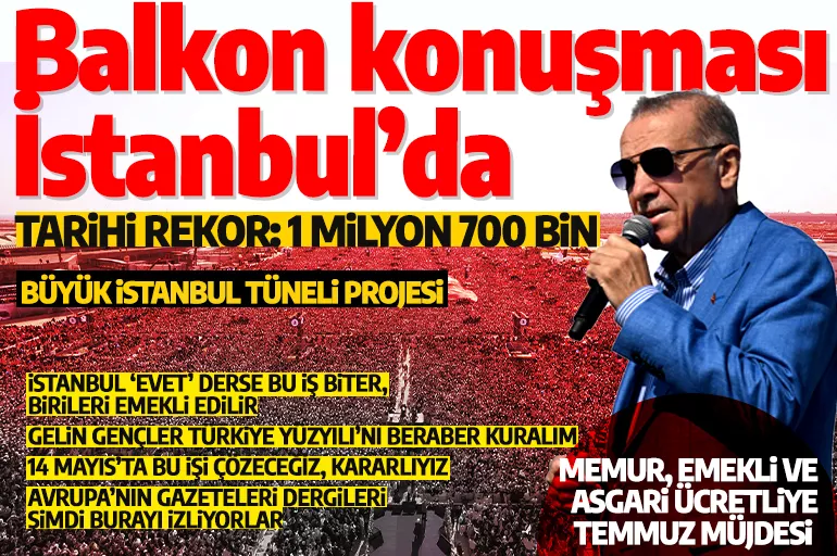 Tarihi katılım! Cumhurbaşkanı Erdoğan Büyük İstanbul Mitingi'nde gövde gösterisi yaptı