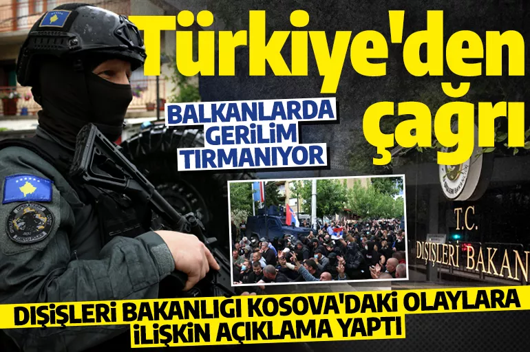 Türkiye'den Kosova'daki olaylar için acil çağrı: 'Tüm taraflara şiddet olaylarından kaçınma çağrısı yapıyoruz'