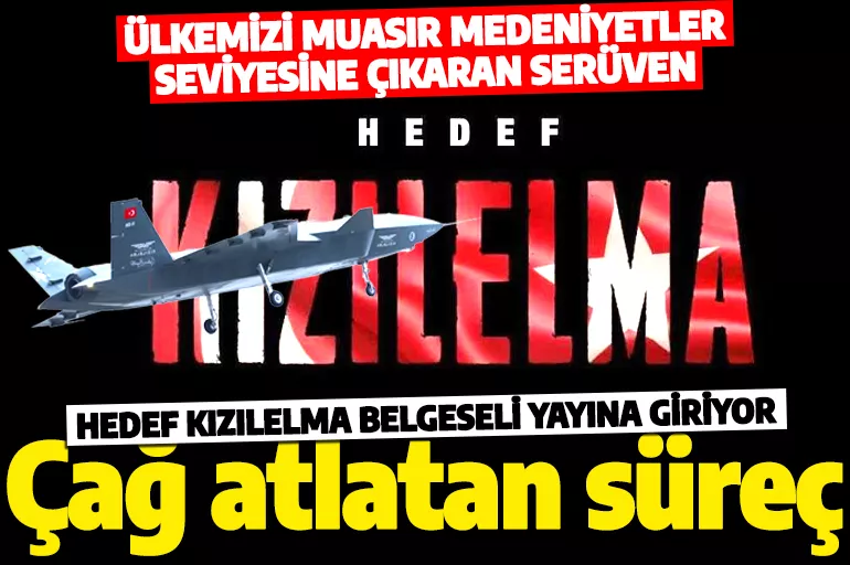 Türkiye'yi muasır medeniyetler seviyesine çıkaran serüven! Hedef KIZILELMA belgeseli yayına giriyor