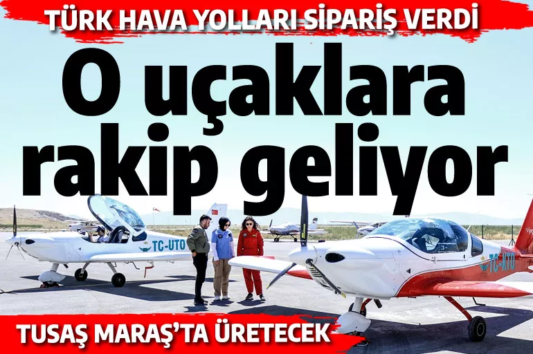 TUSAŞ o uçağı Maraş'ta üretecek: THY 20 adetlik ilk siparişi verdi