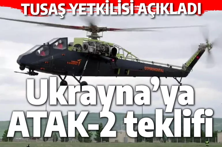 TUSAŞ'tan Ukrayna'ya ATAK-2 teklifi: Güvenli bölgeye gelin, Türkiye'de üretelim