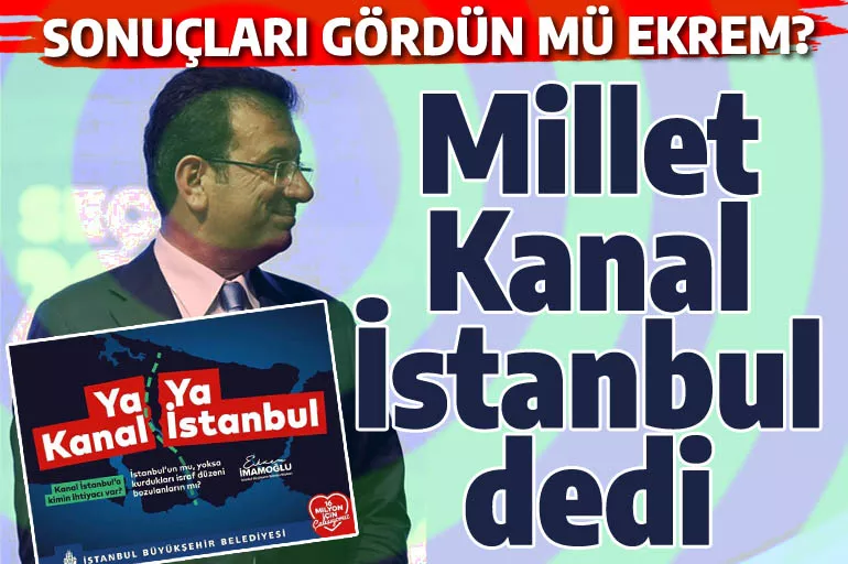 Ya Kanal Ya İstanbul demişti: İşte Türk milletinin Ekrem İmamoğlu'na cevabı!