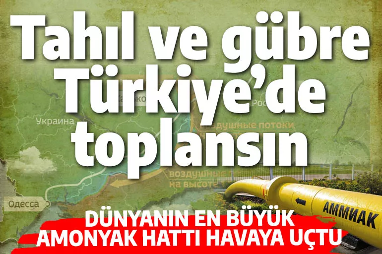 Amonyak hattını da patlattılar: Dünyanın gözü bir kez daha Türkiye'de!